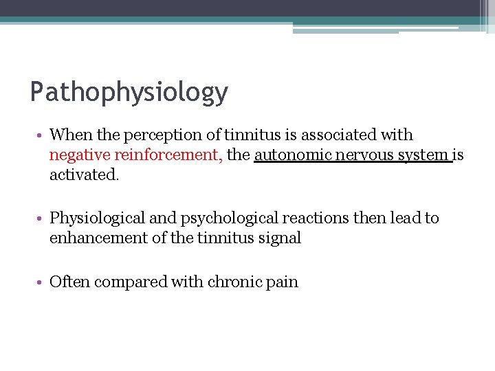Pathophysiology • When the perception of tinnitus is associated with negative reinforcement, the autonomic