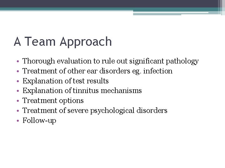 A Team Approach • • Thorough evaluation to rule out significant pathology Treatment of