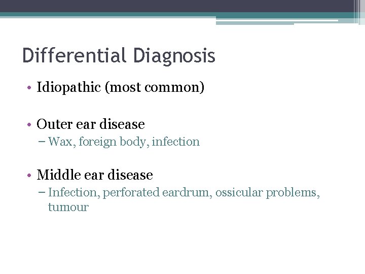 Differential Diagnosis • Idiopathic (most common) • Outer ear disease – Wax, foreign body,