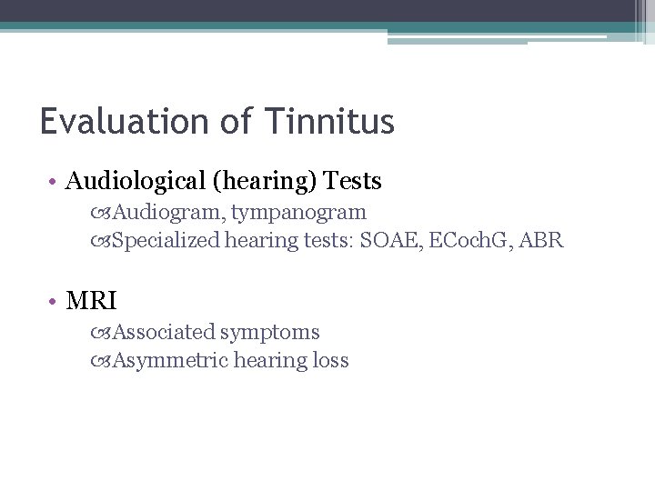 Evaluation of Tinnitus • Audiological (hearing) Tests Audiogram, tympanogram Specialized hearing tests: SOAE, ECoch.