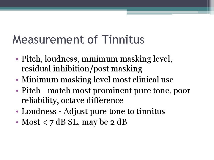 Measurement of Tinnitus • Pitch, loudness, minimum masking level, residual inhibition/post masking • Minimum