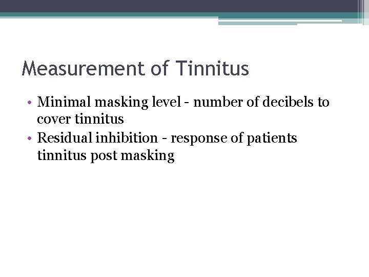 Measurement of Tinnitus • Minimal masking level - number of decibels to cover tinnitus