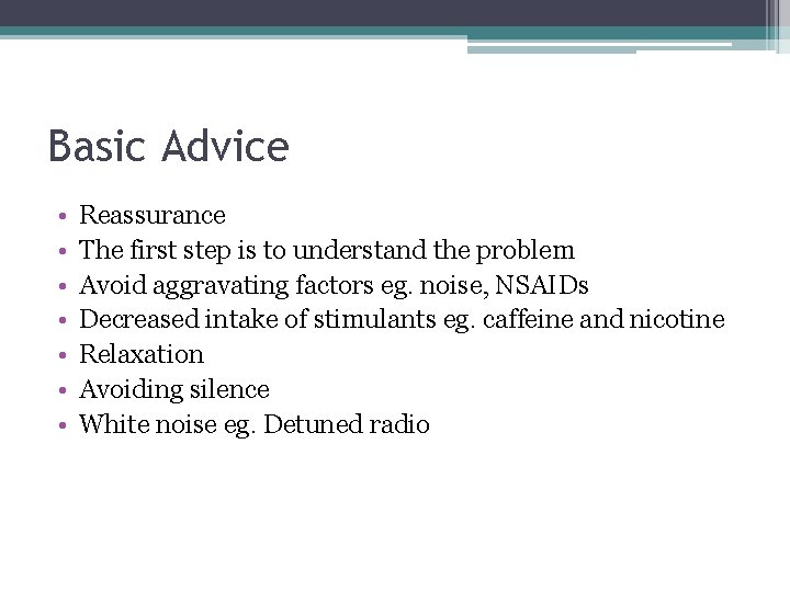 Basic Advice • • Reassurance The first step is to understand the problem Avoid