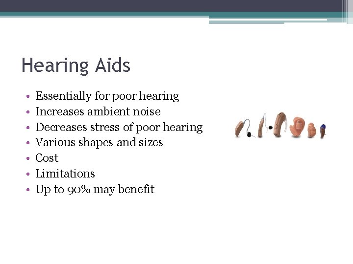 Hearing Aids • • Essentially for poor hearing Increases ambient noise Decreases stress of