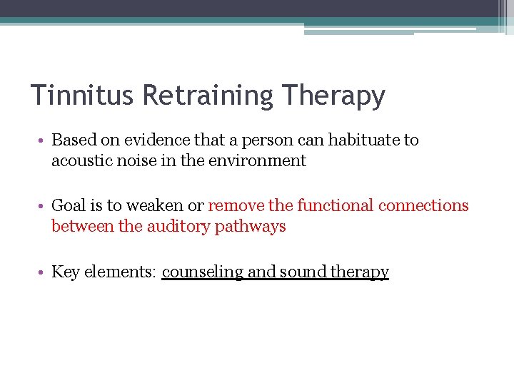 Tinnitus Retraining Therapy • Based on evidence that a person can habituate to acoustic