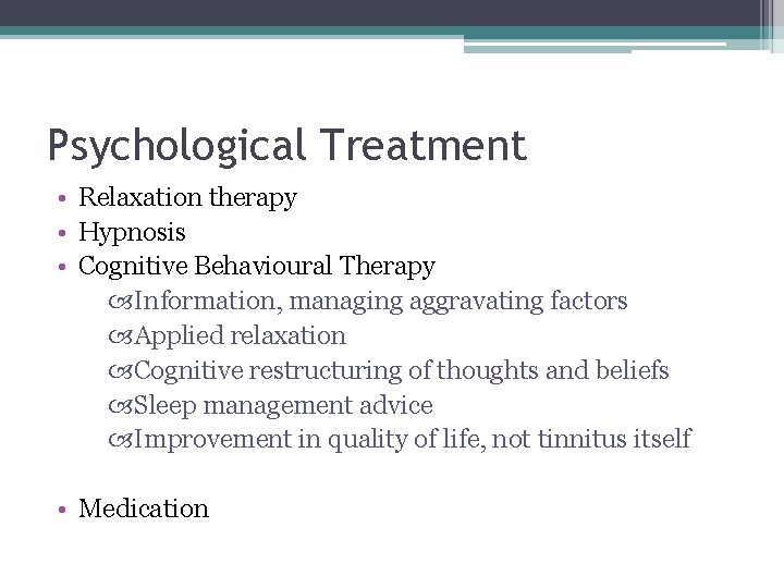 Psychological Treatment • Relaxation therapy • Hypnosis • Cognitive Behavioural Therapy Information, managing aggravating