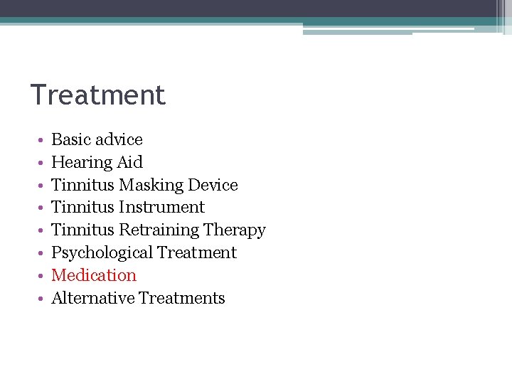 Treatment • • Basic advice Hearing Aid Tinnitus Masking Device Tinnitus Instrument Tinnitus Retraining