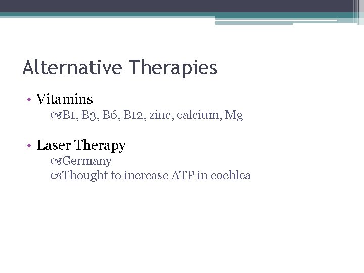 Alternative Therapies • Vitamins B 1, B 3, B 6, B 12, zinc, calcium,