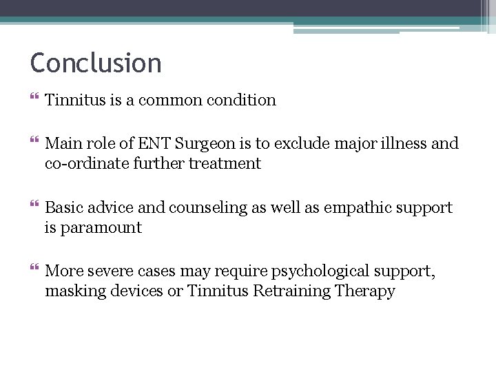 Conclusion Tinnitus is a common condition Main role of ENT Surgeon is to exclude