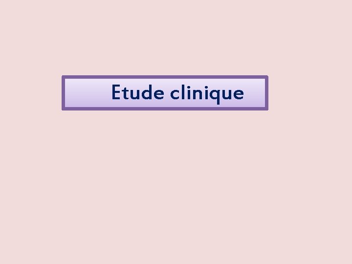  Etude clinique 