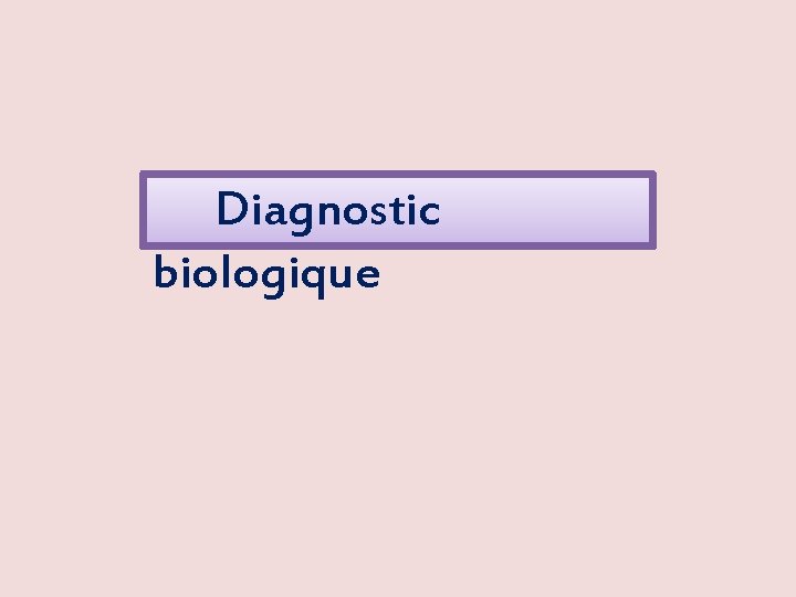  Diagnostic biologique 