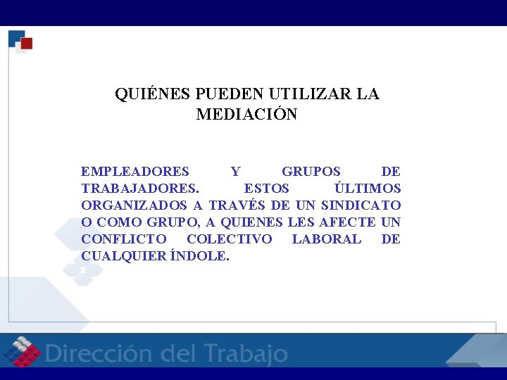 RELACIONES LABORALES RELACI QUIÉNES PUEDEN UTILIZAR LA MEDIACIÓN EMPLEADORES Y GRUPOS DE TRABAJADORES. ESTOS