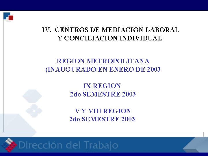 RELACIONES LABORALES RELACI IV. CENTROS DE MEDIACIÓN LABORAL Y CONCILIACION INDIVIDUAL REGION METROPOLITANA (INAUGURADO