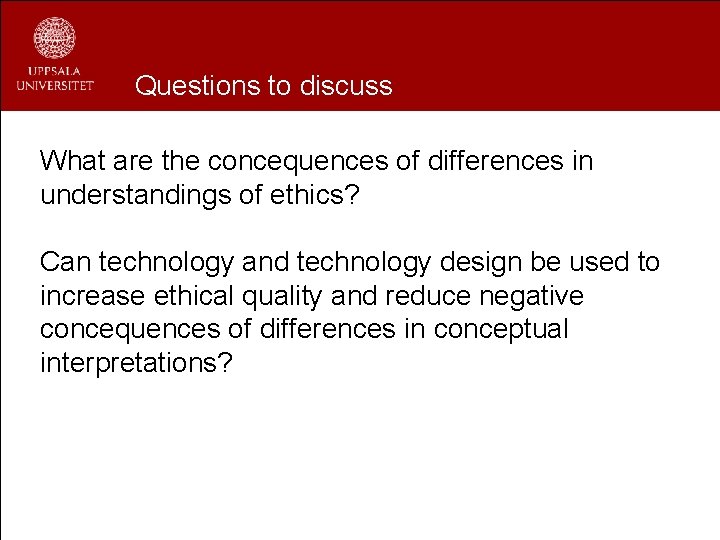 Questions to discuss What are the concequences of differences in understandings of ethics? Can