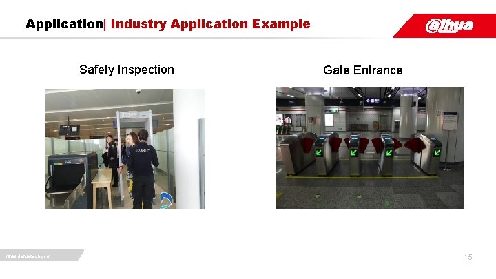 Application| Industry Application Example Safety Inspection www. dahuatech. com Gate Entrance 15 