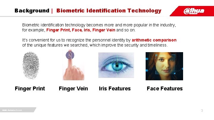 Background | Biometric Identification Technology Biometric identification technology becomes more and more popular in