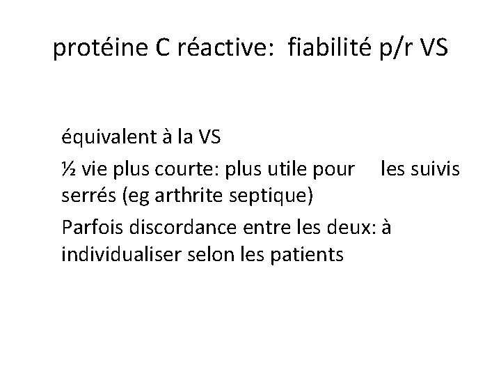 protéine C réactive: fiabilité p/r VS équivalent à la VS ½ vie plus courte: