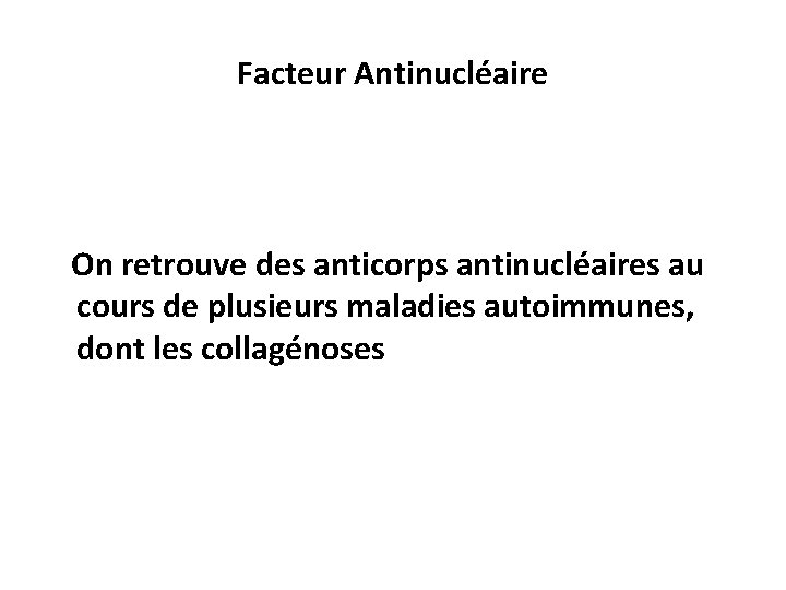 Facteur Antinucléaire On retrouve des anticorps antinucléaires au cours de plusieurs maladies autoimmunes, dont