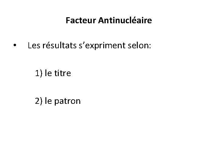 Facteur Antinucléaire • Les résultats s’expriment selon: 1) le titre 2) le patron 