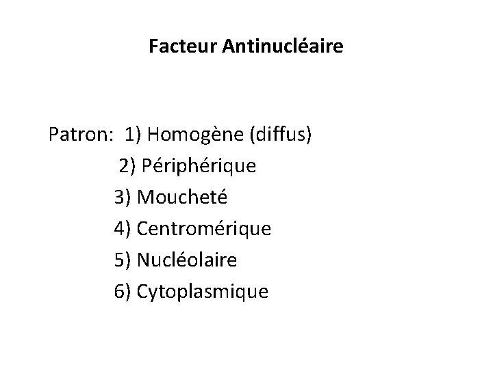 Facteur Antinucléaire Patron: 1) Homogène (diffus) 2) Périphérique 3) Moucheté 4) Centromérique 5) Nucléolaire