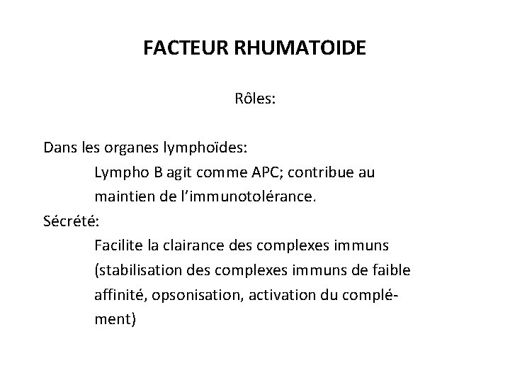 FACTEUR RHUMATOIDE Rôles: Dans les organes lymphoïdes: Lympho B agit comme APC; contribue au