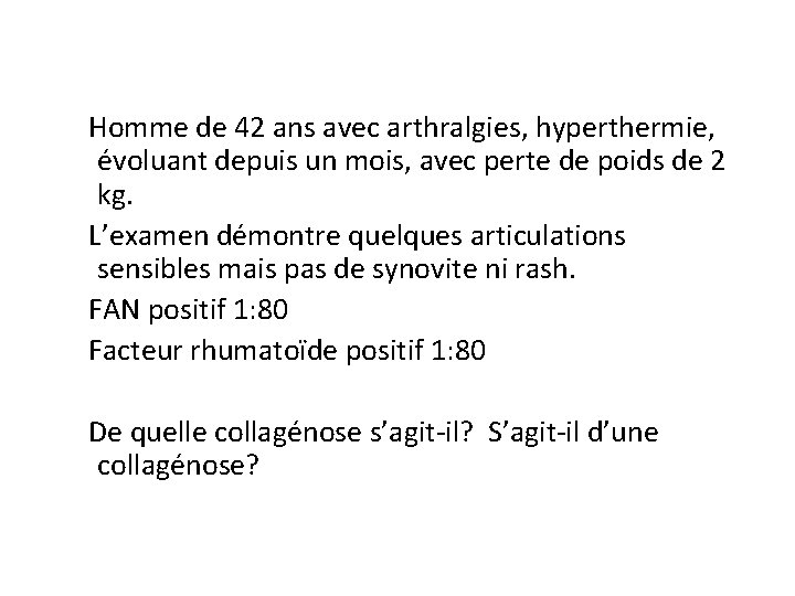 Homme de 42 ans avec arthralgies, hyperthermie, évoluant depuis un mois, avec perte de