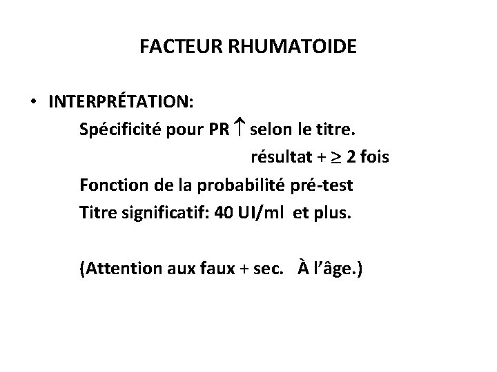 FACTEUR RHUMATOIDE • INTERPRÉTATION: Spécificité pour PR selon le titre. résultat + 2 fois