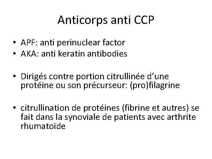 Anticorps anti CCP • APF: anti perinuclear factor • AKA: anti keratin antibodies •