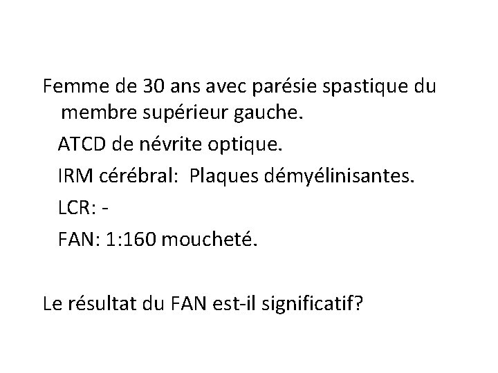 Femme de 30 ans avec parésie spastique du membre supérieur gauche. ATCD de névrite