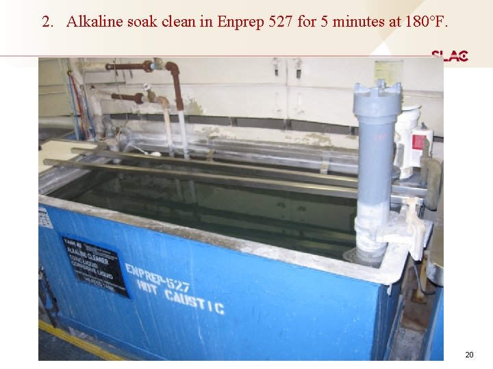 2. Alkaline soak clean in Enprep 527 for 5 minutes at 180ºF. 20 