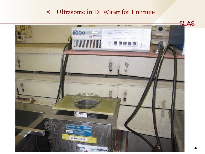 8. Ultrasonic in DI Water for 1 minute. 26 