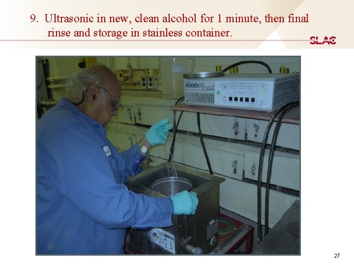 9. Ultrasonic in new, clean alcohol for 1 minute, then final rinse and storage