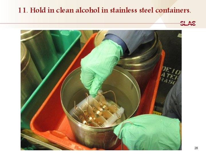 11. Hold in clean alcohol in stainless steel containers. 28 