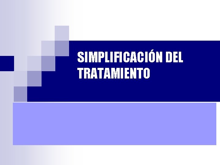 SIMPLIFICACIÓN DEL TRATAMIENTO 