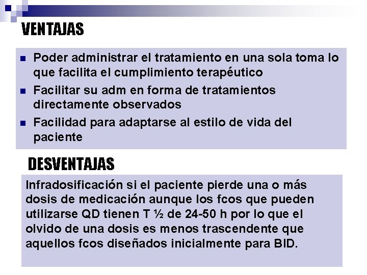 VENTAJAS n n n Poder administrar el tratamiento en una sola toma lo que