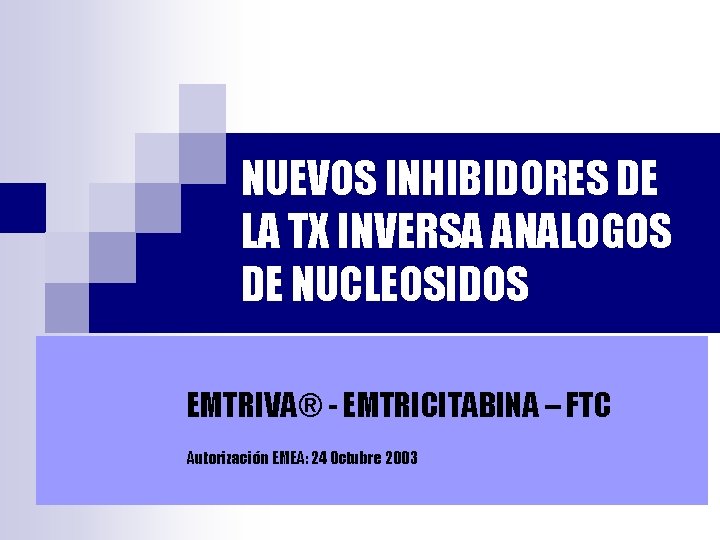 NUEVOS INHIBIDORES DE LA TX INVERSA ANALOGOS DE NUCLEOSIDOS EMTRIVA® - EMTRICITABINA – FTC
