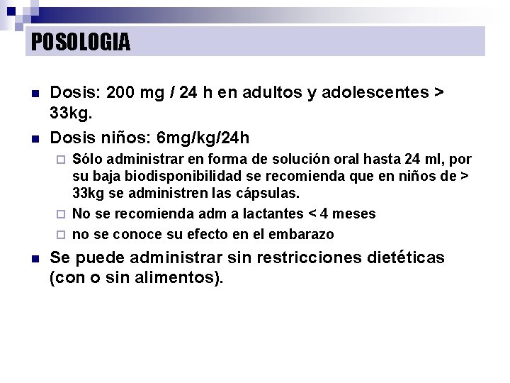 POSOLOGIA n n Dosis: 200 mg / 24 h en adultos y adolescentes >