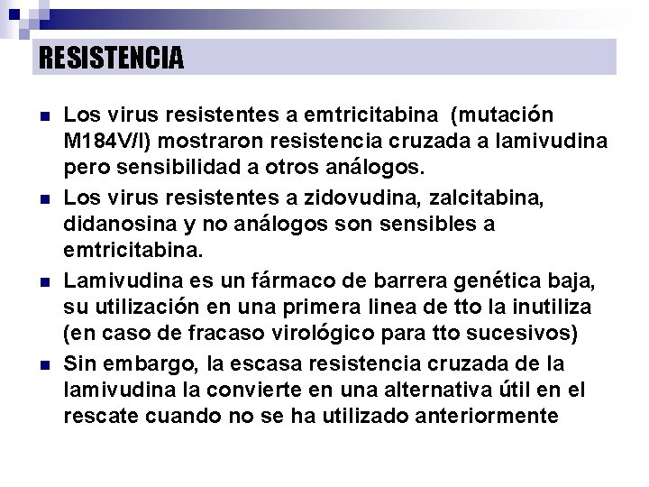 RESISTENCIA n n Los virus resistentes a emtricitabina (mutación M 184 V/I) mostraron resistencia