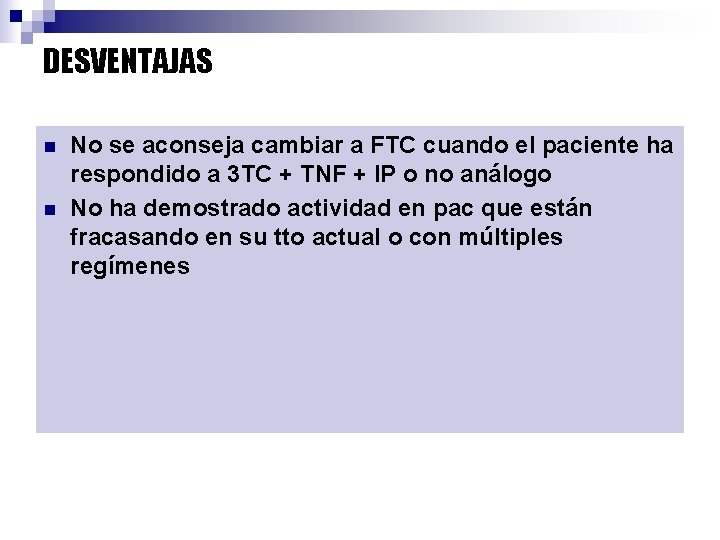 DESVENTAJAS n n No se aconseja cambiar a FTC cuando el paciente ha respondido