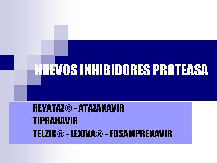 NUEVOS INHIBIDORES PROTEASA REYATAZ® - ATAZANAVIR TIPRANAVIR TELZIR® - LEXIVA® - FOSAMPRENAVIR 