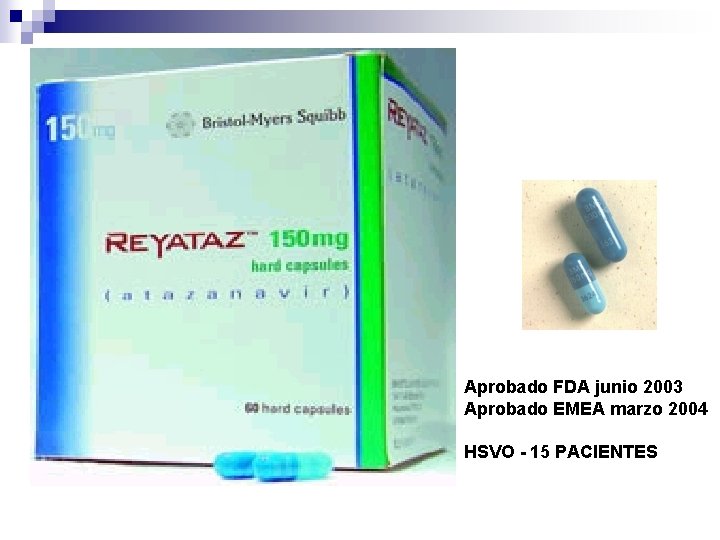 Aprobado FDA junio 2003 Aprobado EMEA marzo 2004 HSVO - 15 PACIENTES 