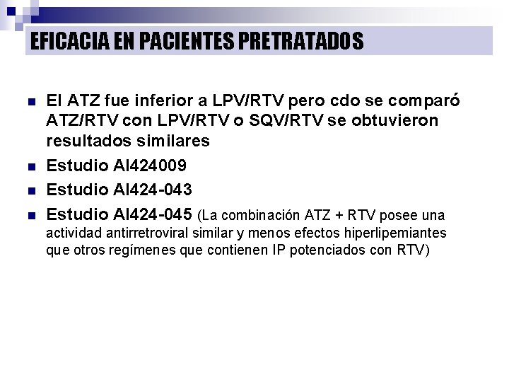 EFICACIA EN PACIENTES PRETRATADOS n n El ATZ fue inferior a LPV/RTV pero cdo