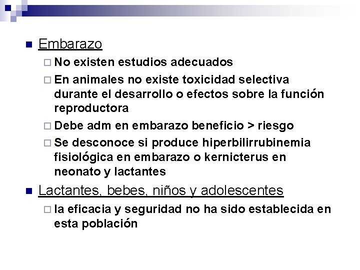 n Embarazo ¨ No existen estudios adecuados ¨ En animales no existe toxicidad selectiva