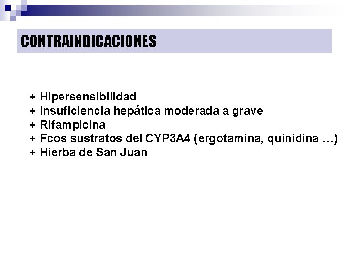 CONTRAINDICACIONES + Hipersensibilidad + Insuficiencia hepática moderada a grave + Rifampicina + Fcos sustratos