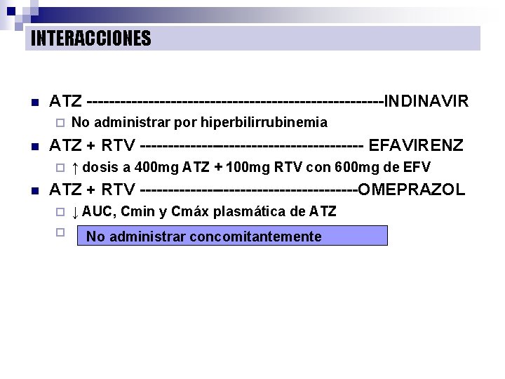 INTERACCIONES n ATZ ---------------------------INDINAVIR ¨ n ATZ + RTV -------------------- EFAVIRENZ ¨ n No