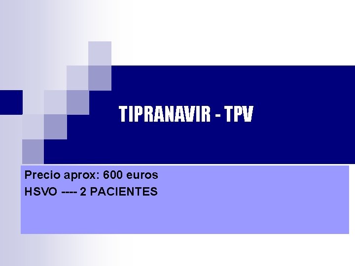 TIPRANAVIR - TPV Precio aprox: 600 euros HSVO ---- 2 PACIENTES 