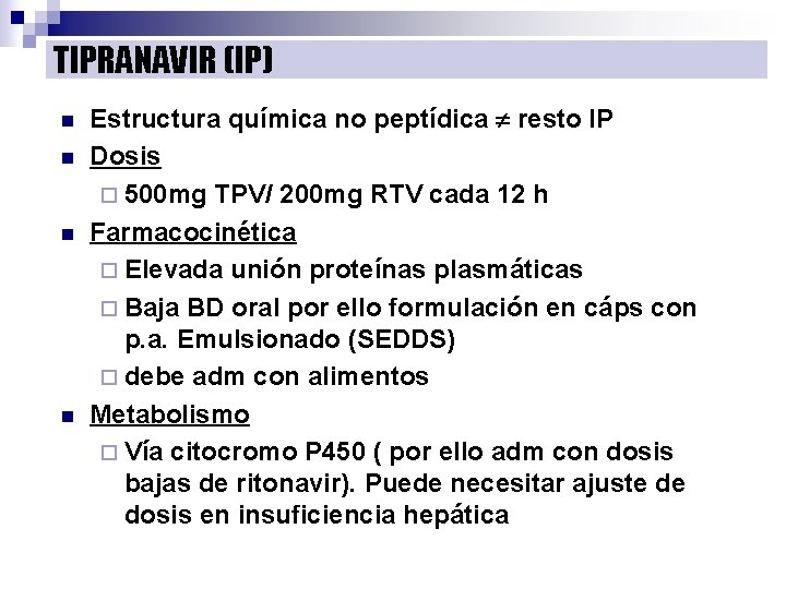 TIPRANAVIR (IP) n n Estructura química no peptídica resto IP Dosis ¨ 500 mg