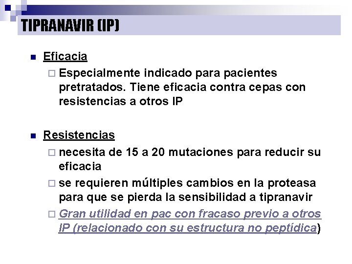 TIPRANAVIR (IP) n Eficacia ¨ Especialmente indicado para pacientes pretratados. Tiene eficacia contra cepas