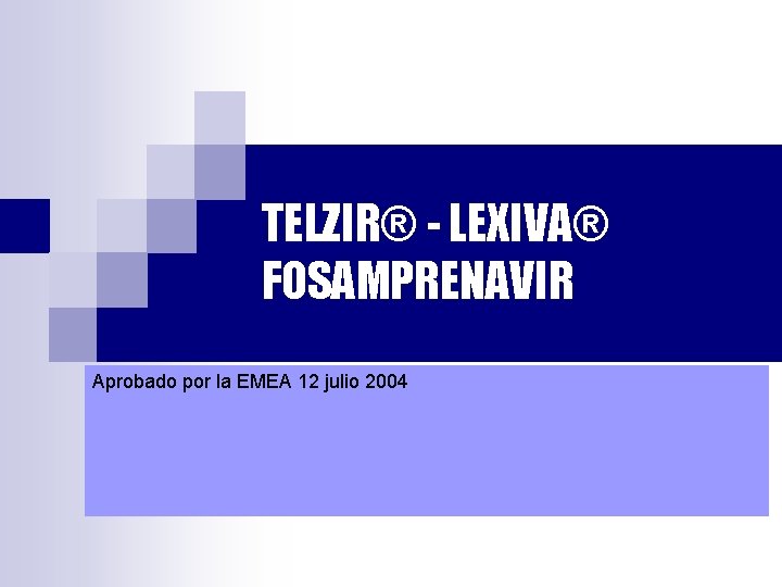 TELZIR® - LEXIVA® FOSAMPRENAVIR Aprobado por la EMEA 12 julio 2004 