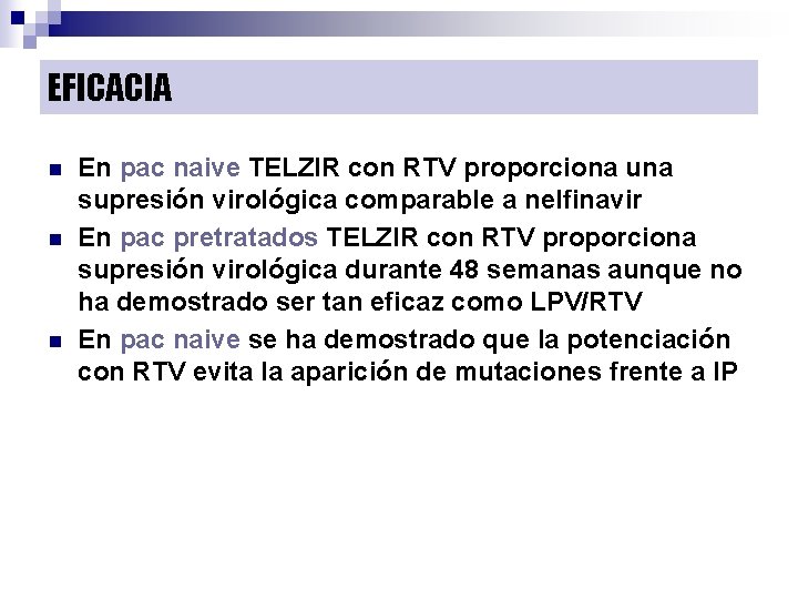 EFICACIA n n n En pac naive TELZIR con RTV proporciona una supresión virológica